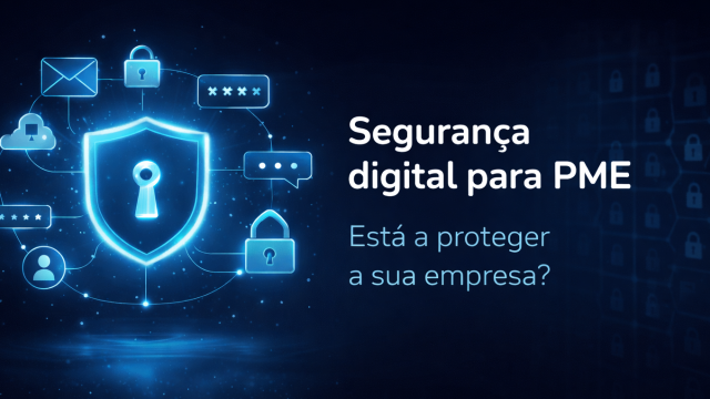 A sua empresa est&aacute; protegida online? Guia b&aacute;sico de seguran&ccedil;a digital para PME